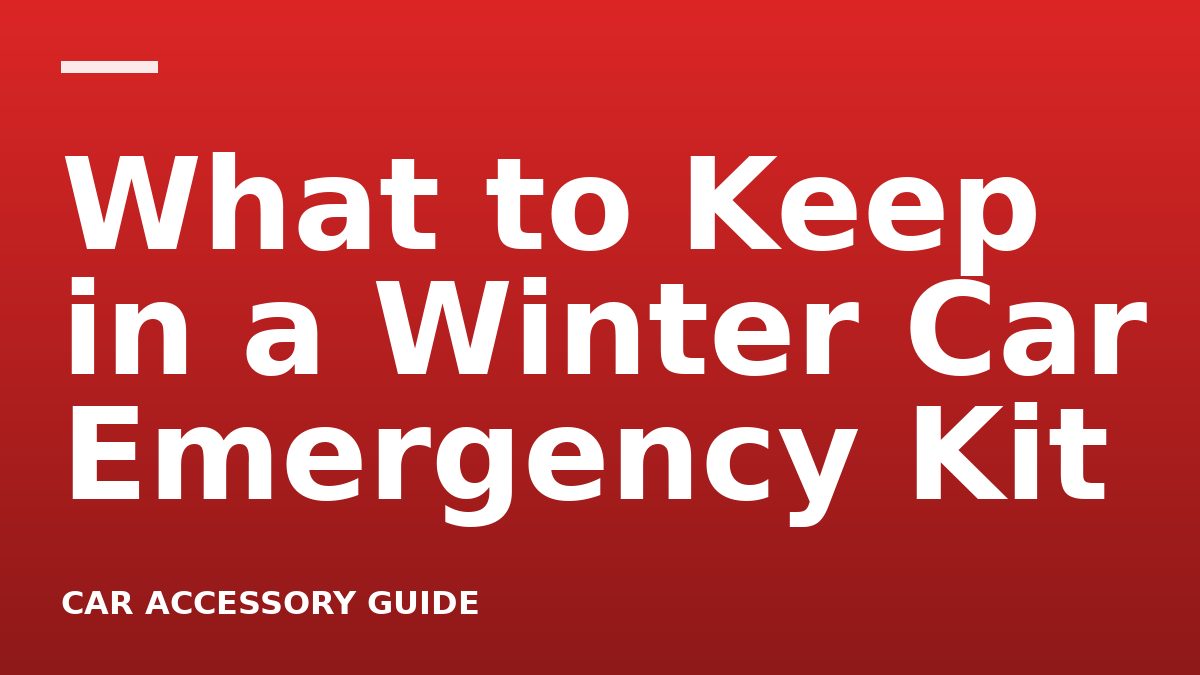 What to Keep in a Winter Car Emergency Kit